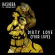 Basheba - Dirty Love (Your Love)